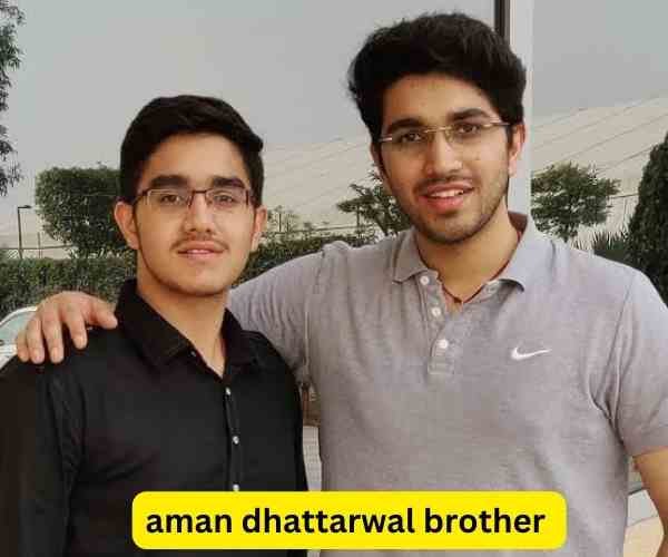 Aman dhattarwal brother